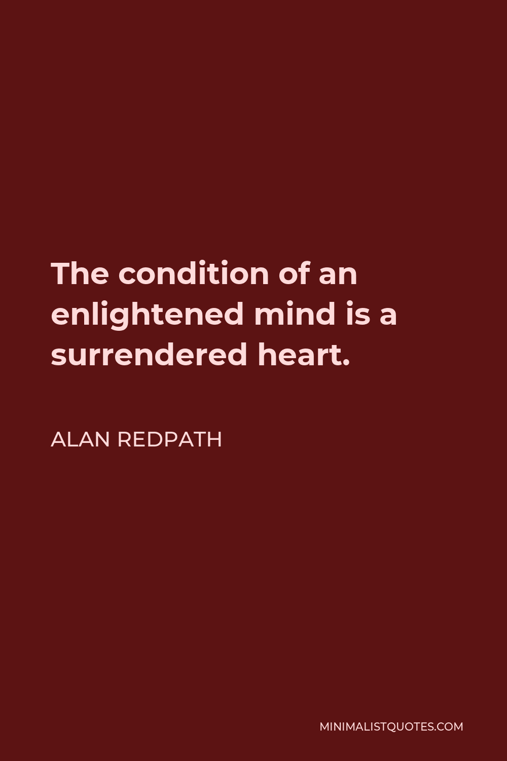 Alan Redpath Quote - The condition of an enlightened mind is a surrendered heart.