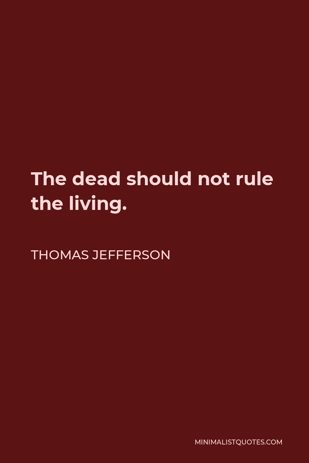 Thomas Jefferson Quote - The dead should not rule the living.