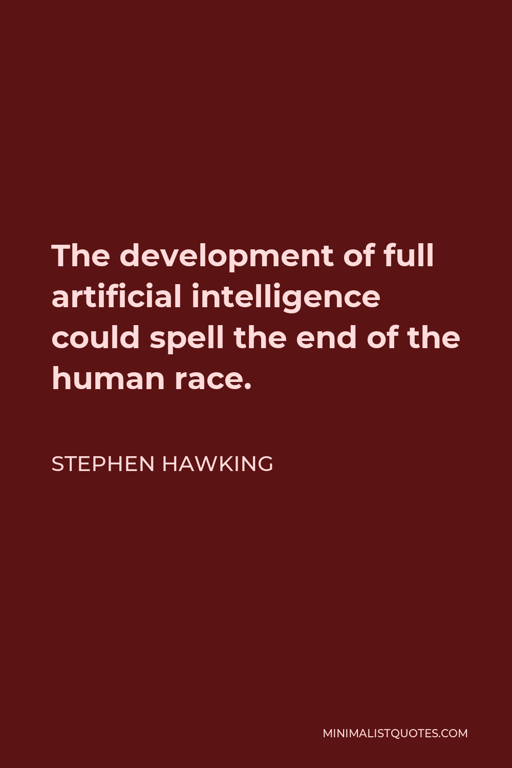 Stephen Hawking Quote - The development of full artificial intelligence could spell the end of the human race.