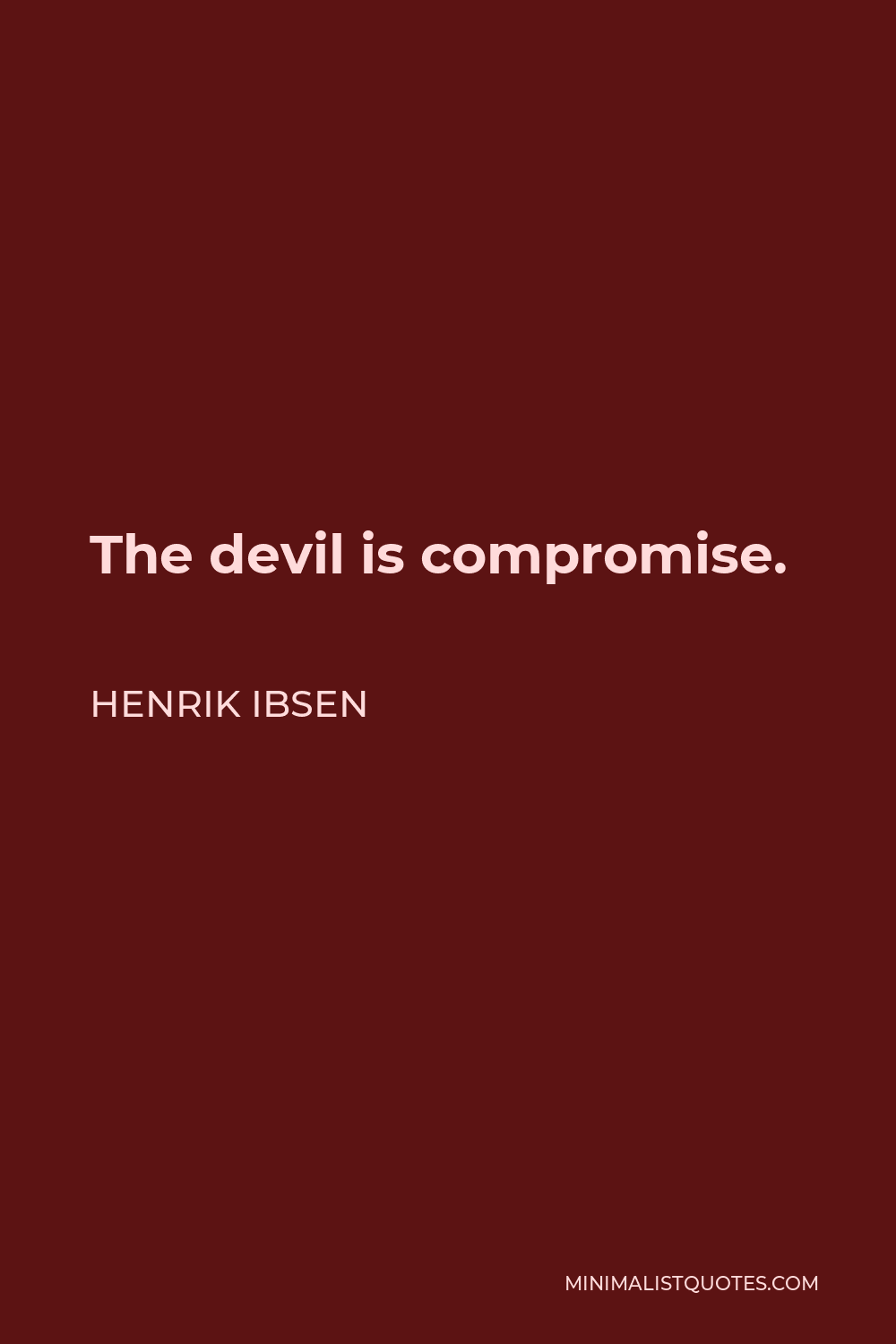 Henrik Ibsen Quote - The devil is compromise.