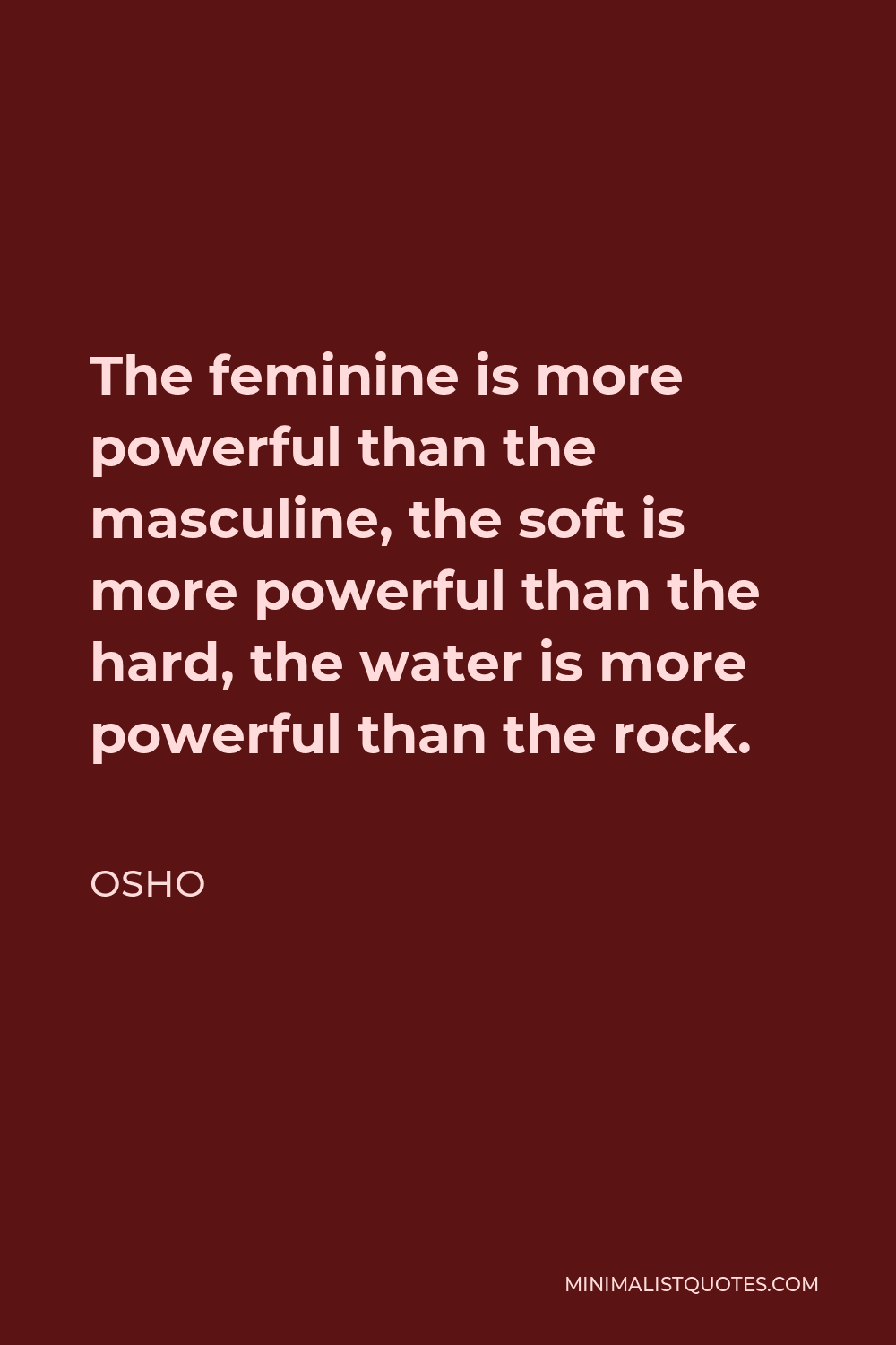 Osho Quote: The feminine is more powerful than the masculine, the ...