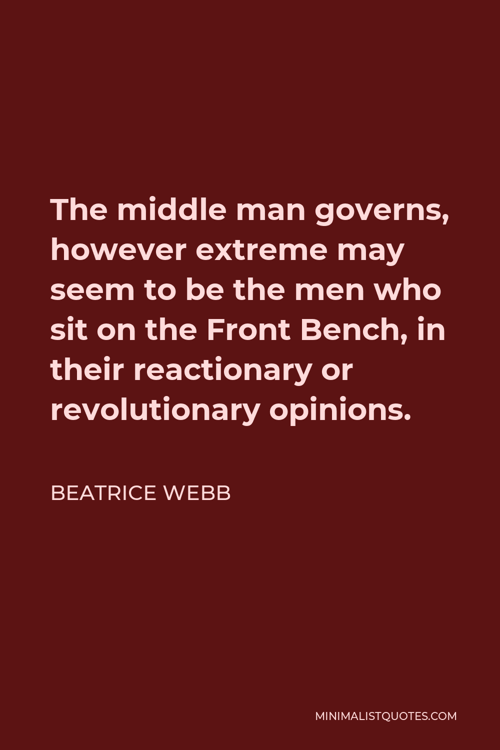 Beatrice Webb Quote The middle man governs however extreme may