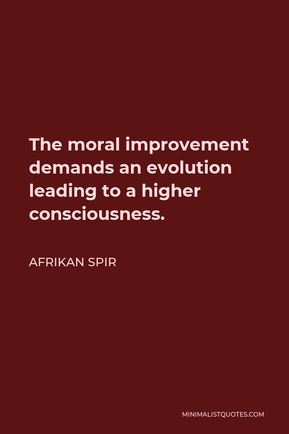 Afrikan Spir Quote - The moral improvement demands an evolution leading to a higher consciousness.