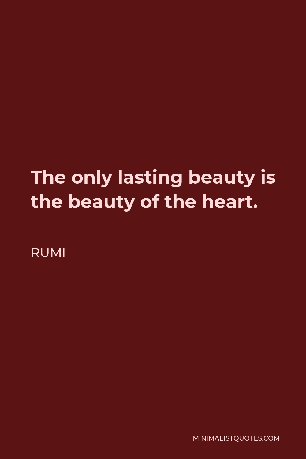 Rumi Quote - The only lasting beauty is the beauty of the heart.