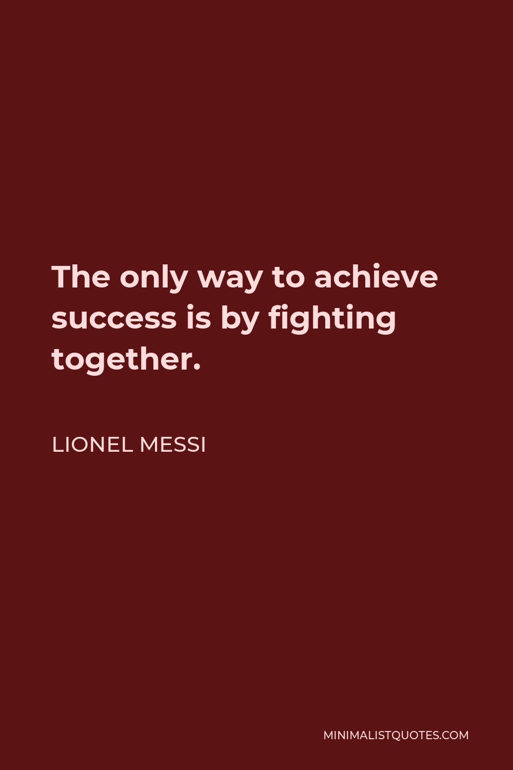 Lionel Messi Quote - The only way to achieve success is by fighting together.