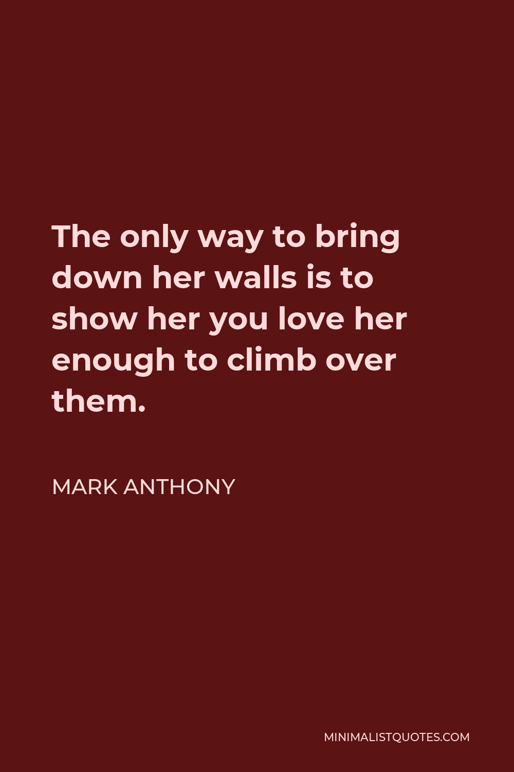 mark-anthony-quote-the-only-way-to-bring-down-her-walls-is-to-show-her