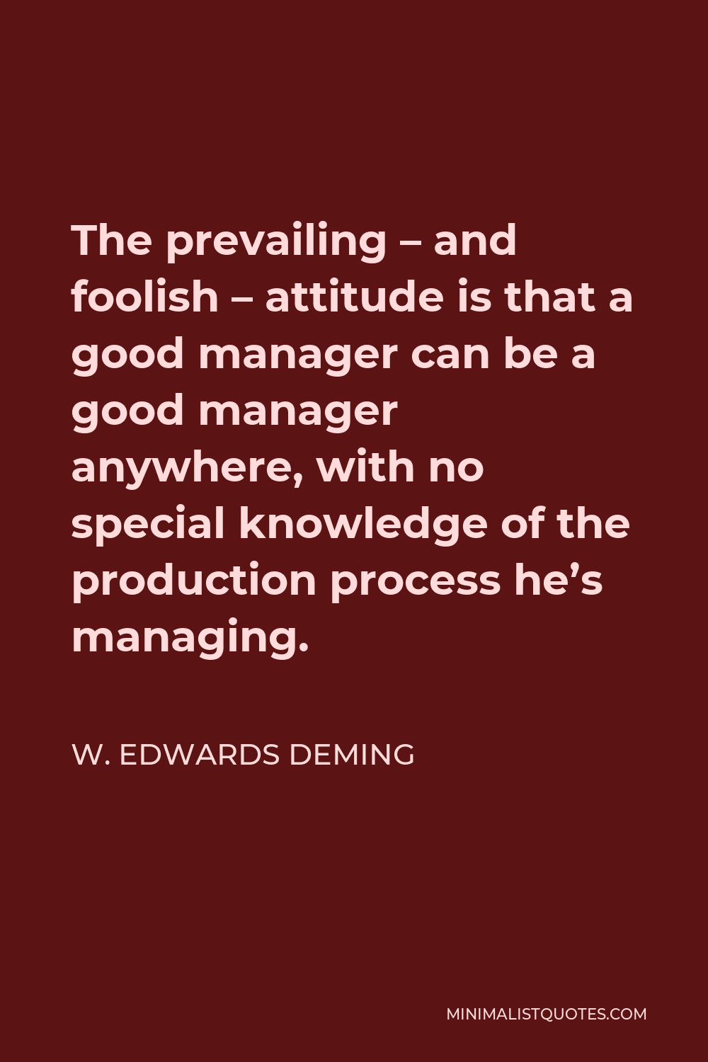 W. Edwards Deming Quote: The Prevailing - And Foolish - Attitude Is ...