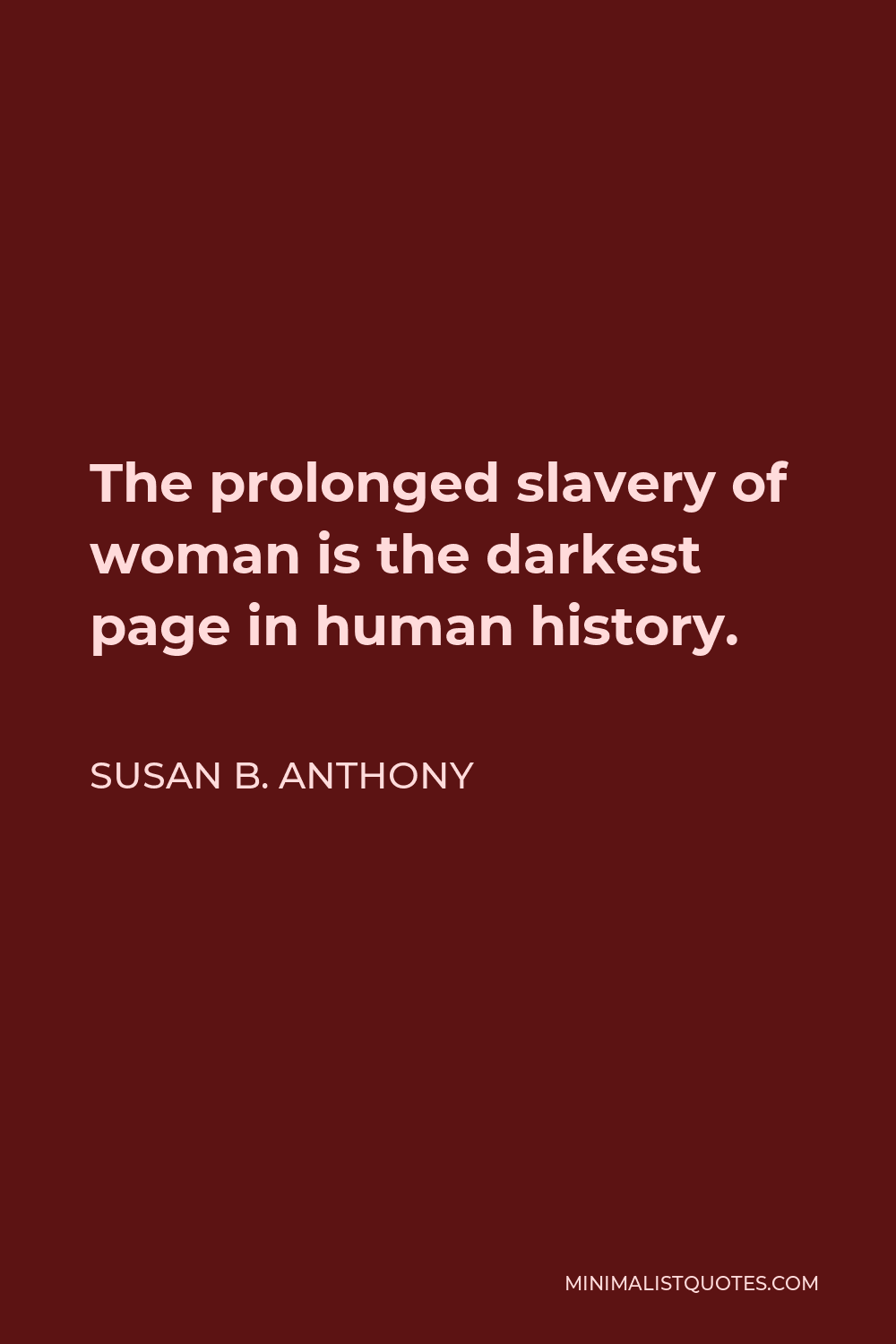Elizabeth Cady Stanton Quote - The prolonged slavery of woman is the darkest page in human history.
