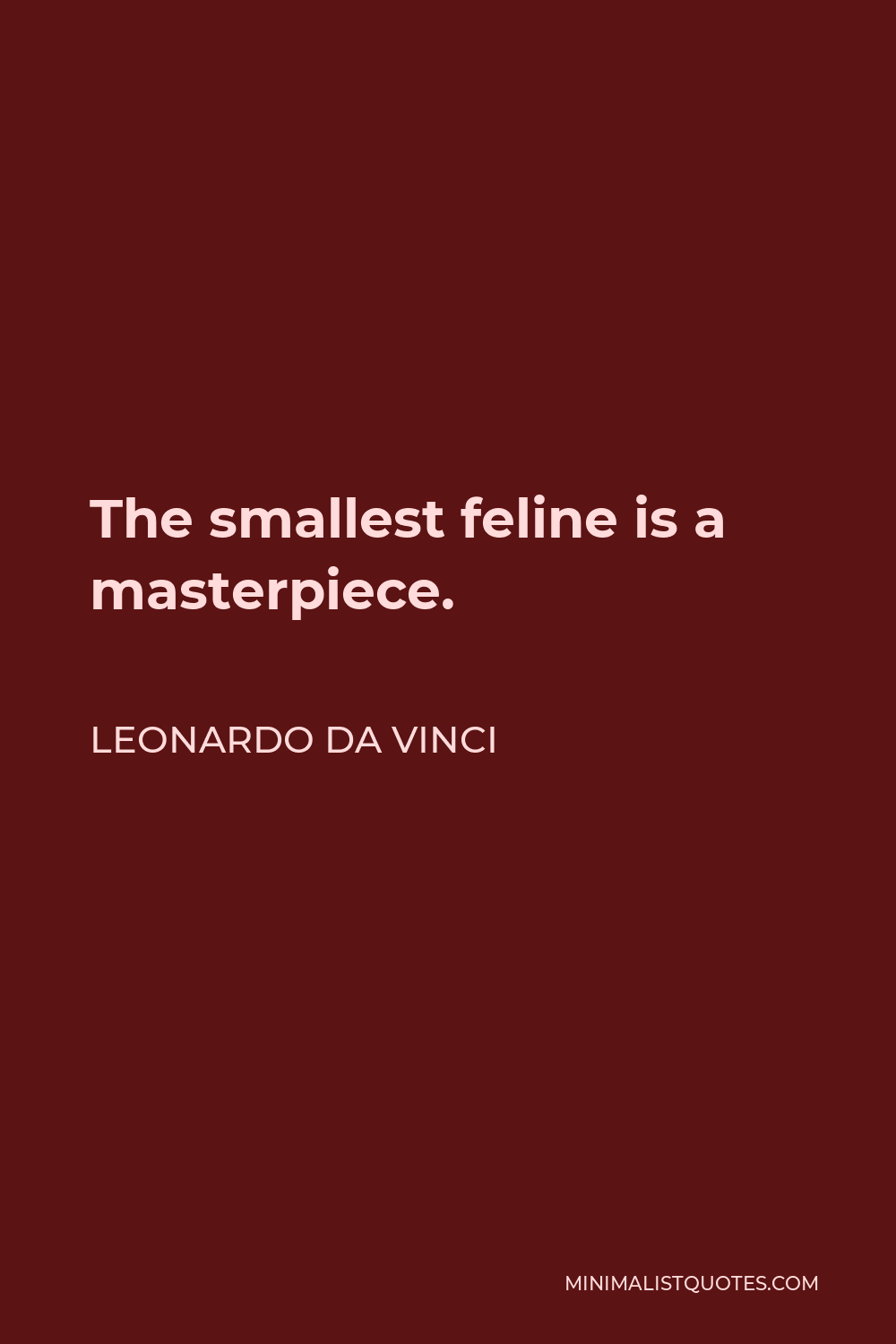 Leonardo da Vinci Quote - The smallest feline is a masterpiece.