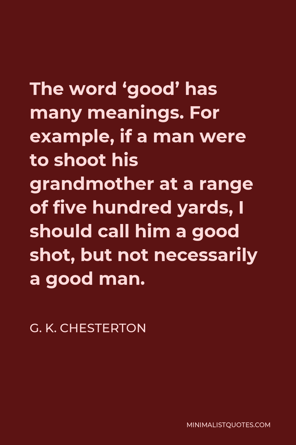 g-k-chesterton-quote-the-word-good-has-many-meanings-for-example