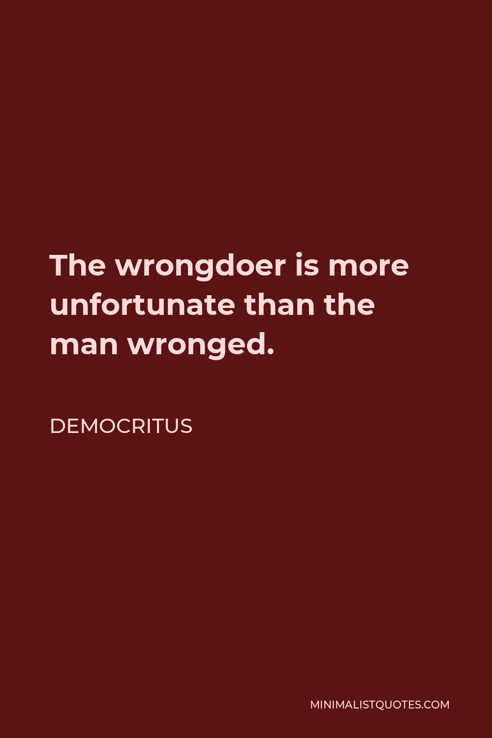 democritus-quote-the-wrongdoer-is-more-unfortunate-than-the-man-wronged