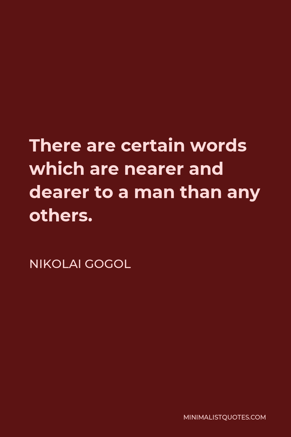 Nikolai Gogol Quote - There are certain words which are nearer and dearer to a man than any others.