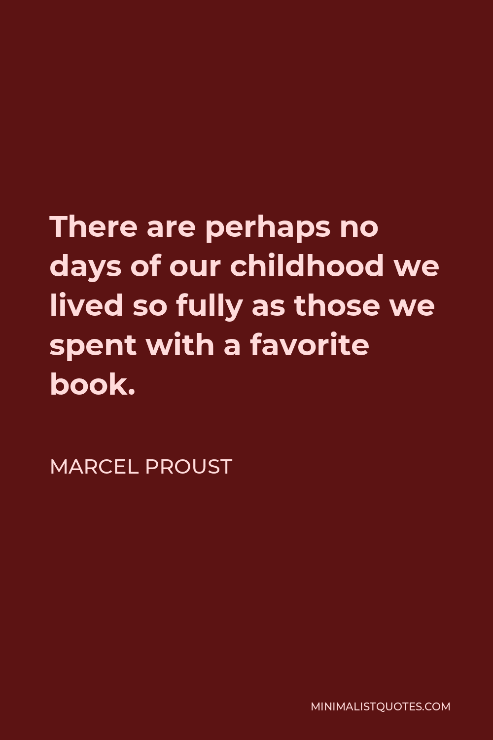 Marcel Proust Quote - There are perhaps no days of our childhood we lived so fully as those we spent with a favorite book.