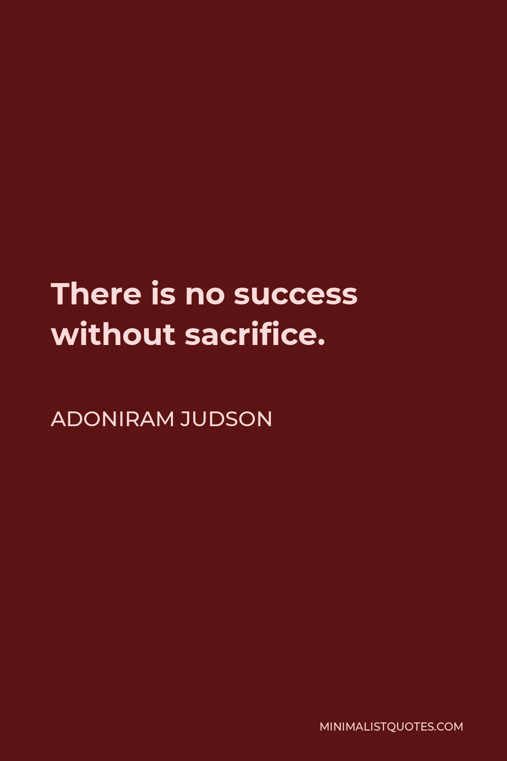 Adoniram Judson Quote - There is no success without sacrifice.