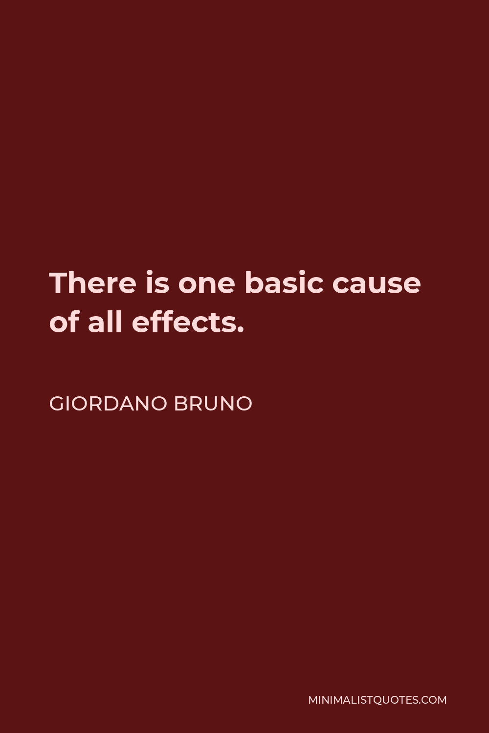 Giordano Bruno Quote - There is one basic cause of all effects.