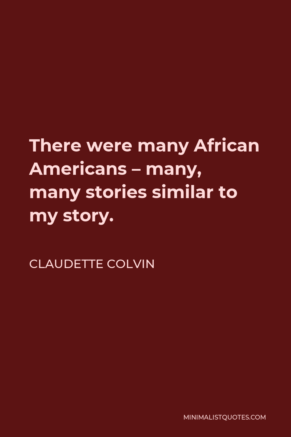 Claudette Colvin Quote - There were many African Americans – many, many stories similar to my story.