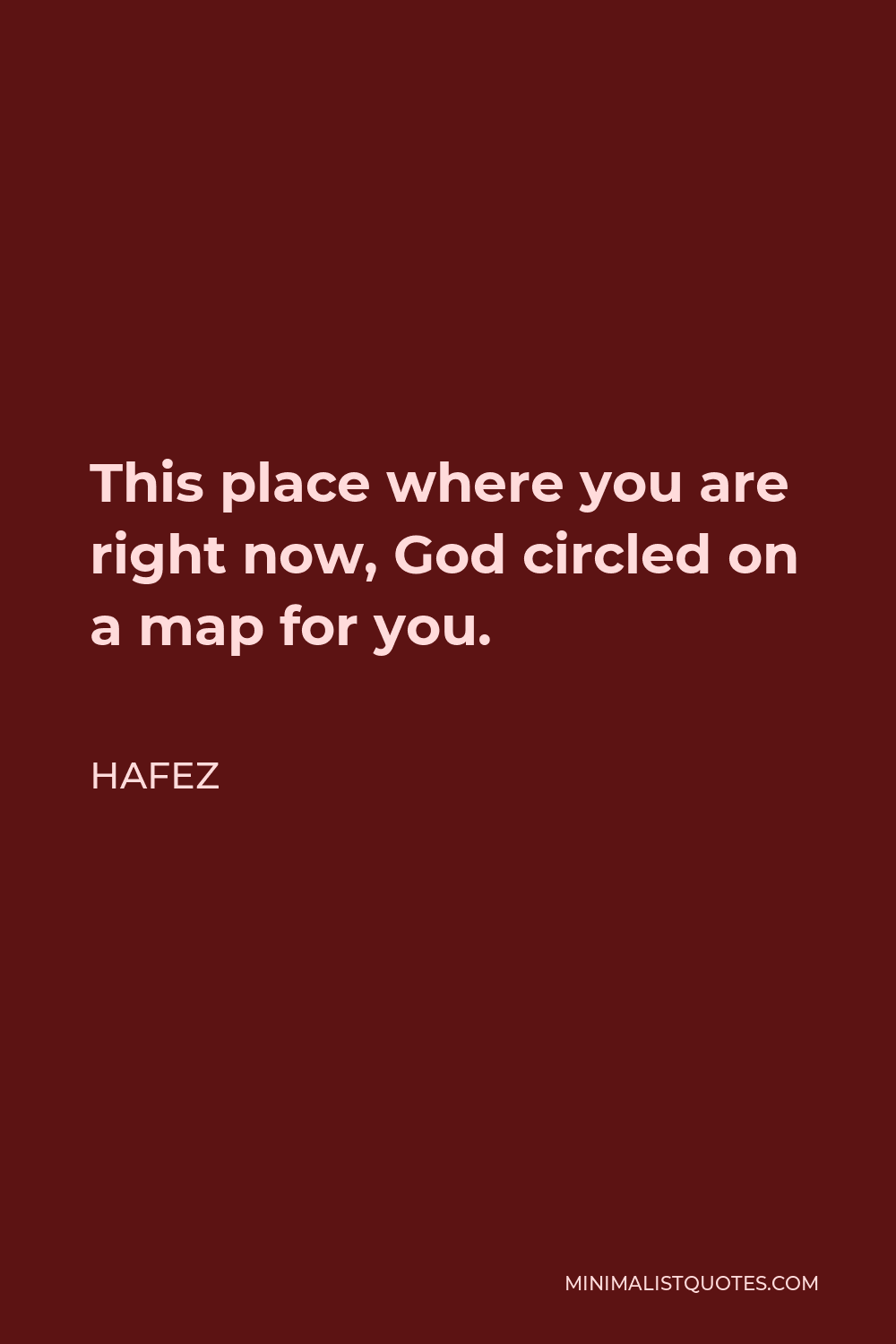 Hafez Quote - This place where you are right now, God circled on a map for you.