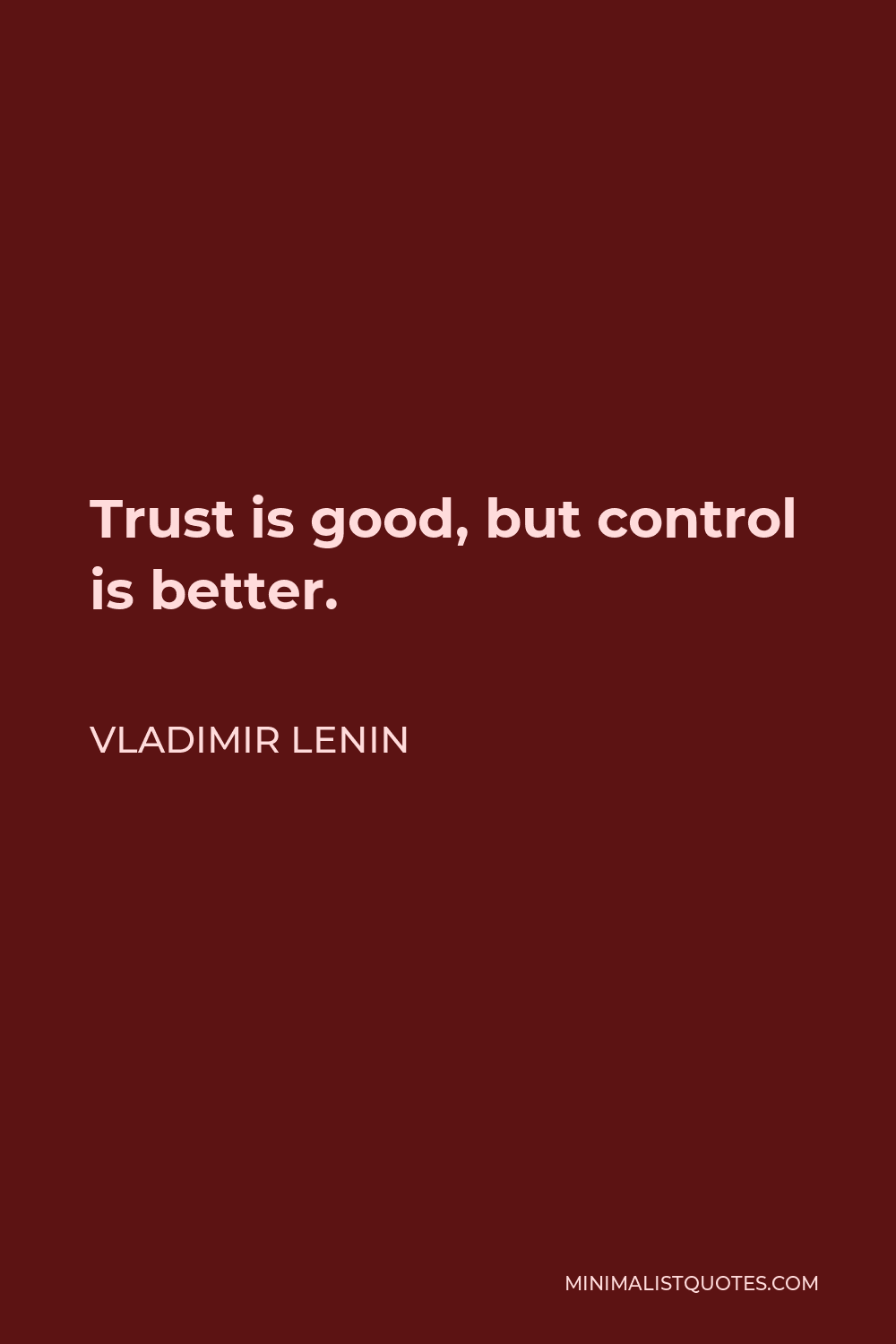 Vladimir Lenin Quote - Trust is good, but control is better.