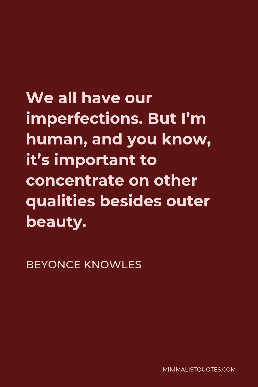 Beyonce Knowles Quote: We all have our imperfections. But I'm human ...