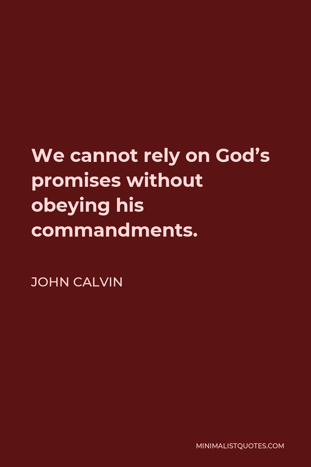 John Calvin Quote - We cannot rely on God’s promises without obeying his commandments.