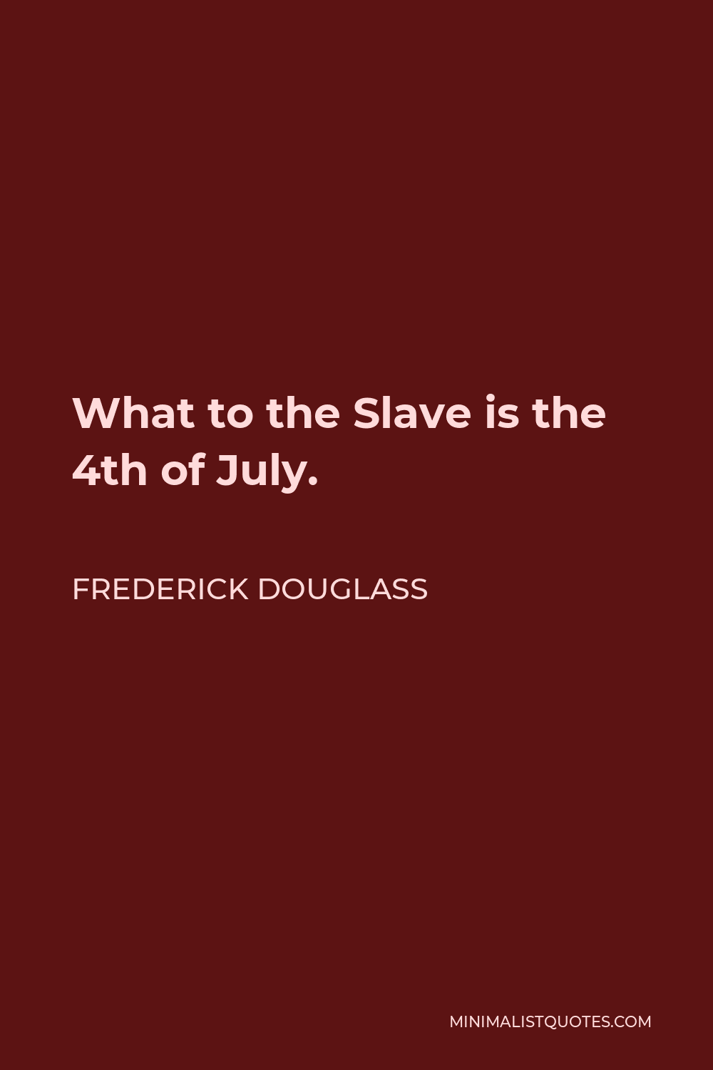 Frederick Douglass Quote What To The Slave Is The 4th Of July 