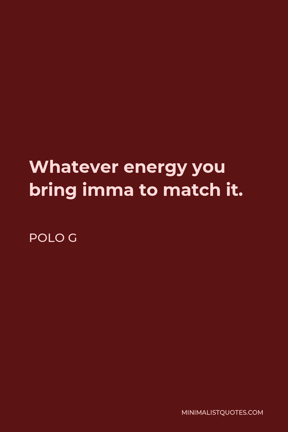 Polo G Quote - Whatever energy you bring imma to match it.