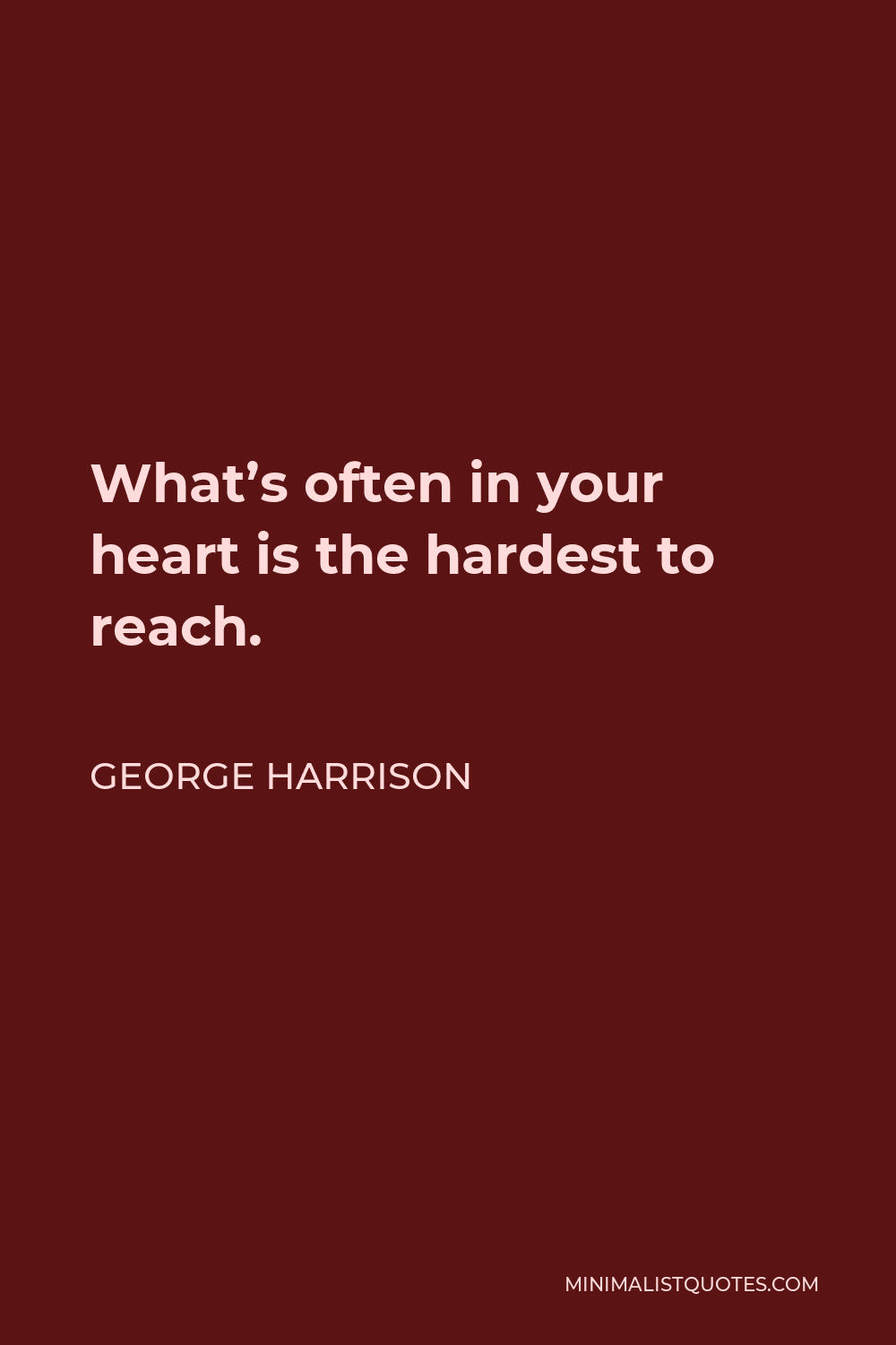 George Harrison Quote Whats Often In Your Heart Is The Hardest To Reach