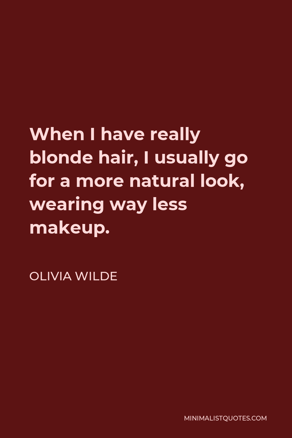Olivia Wilde Quote - When I have really blonde hair, I usually go for a more natural look, wearing way less makeup.