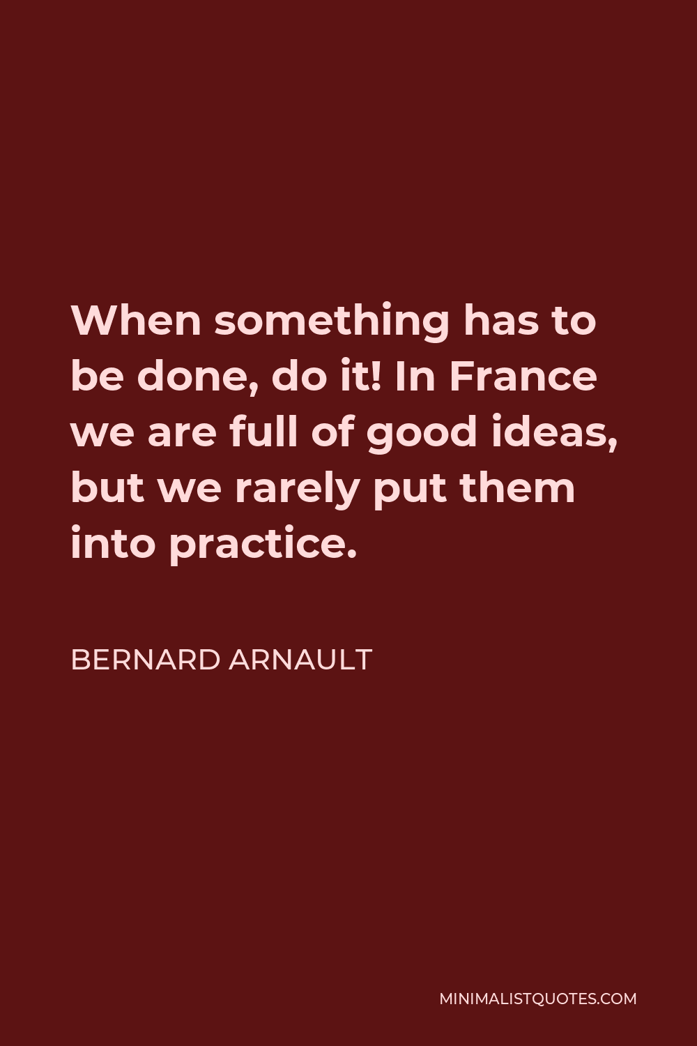 bernard-arnault-quote-when-something-has-to-be-done-do-it-in-france