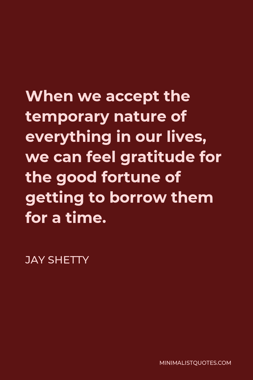 jay-shetty-quote-when-we-accept-the-temporary-nature-of-everything-in