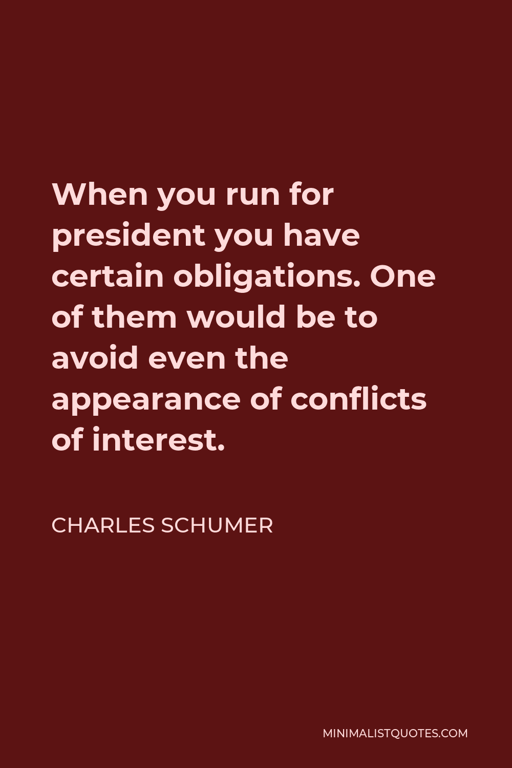 Charles Schumer Quote - When you run for president you have certain obligations. One of them would be to avoid even the appearance of conflicts of interest.