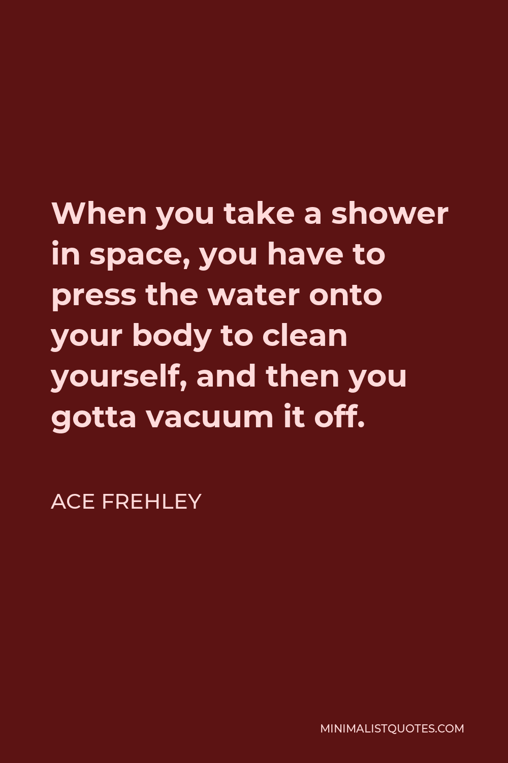 ace-frehley-quote-when-you-take-a-shower-in-space-you-have-to-press