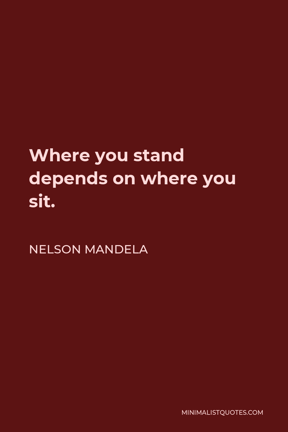 Nelson Mandela Quote - Where you stand depends on where you sit.
