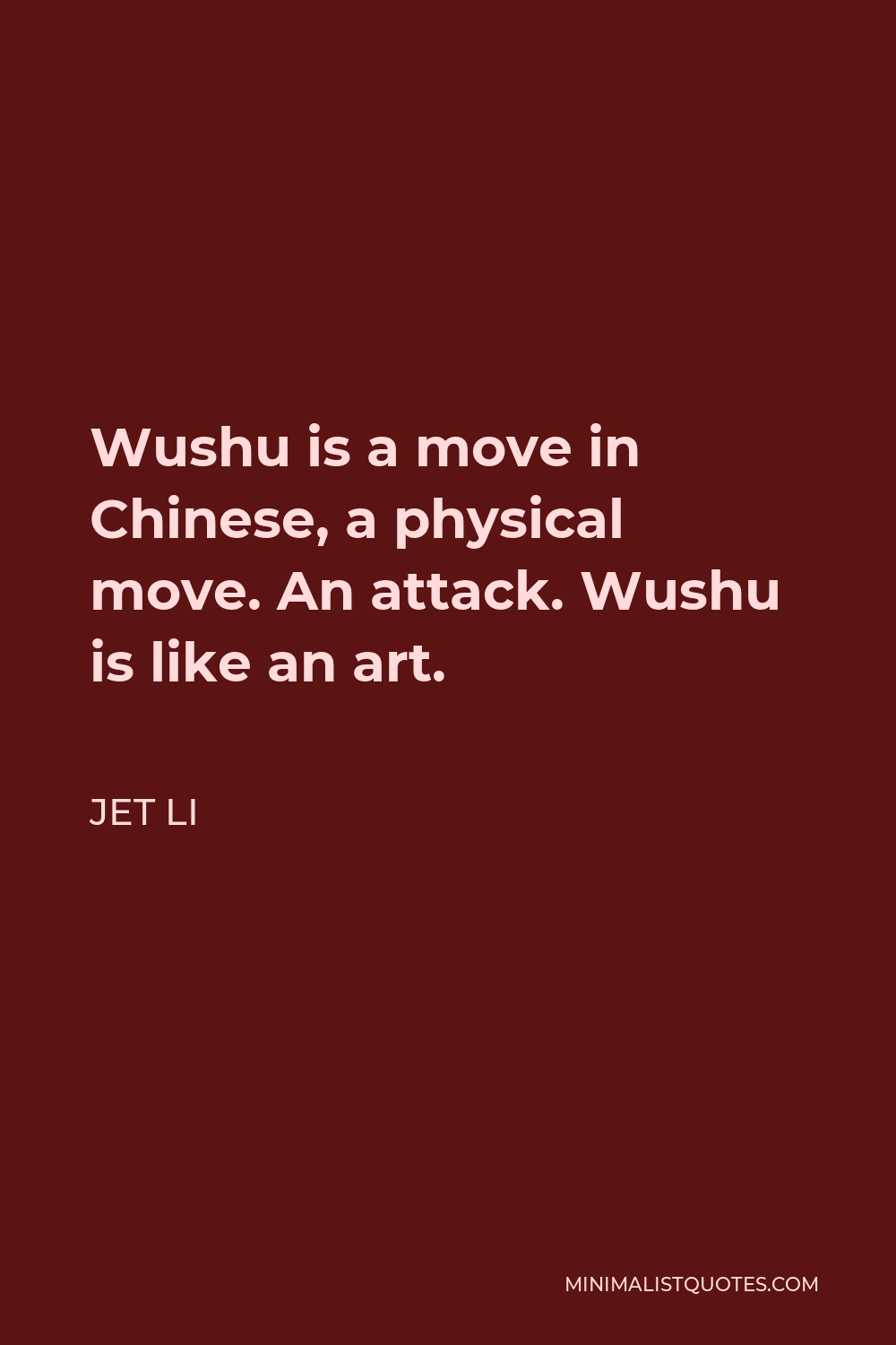 Jet Li Quote - Wushu is a move in Chinese, a physical move. An attack. Wushu is like an art.