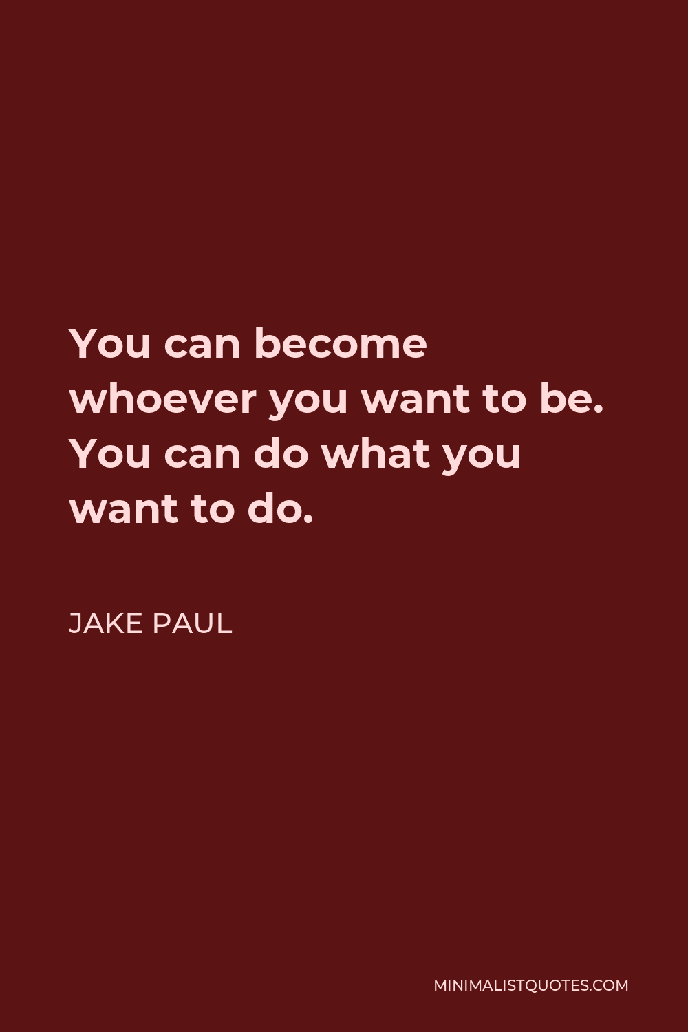 Jake Paul Quote: You can become whoever you want to be. You can do what ...