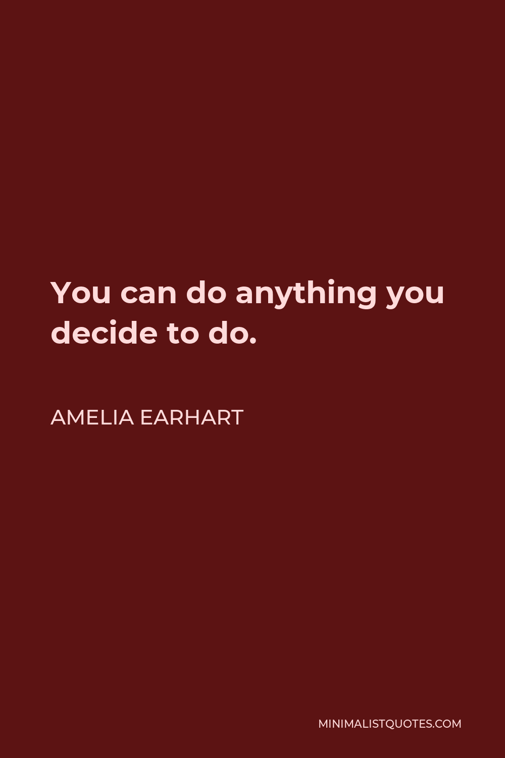 Amelia Earhart Quote: You can do anything you decide to do.