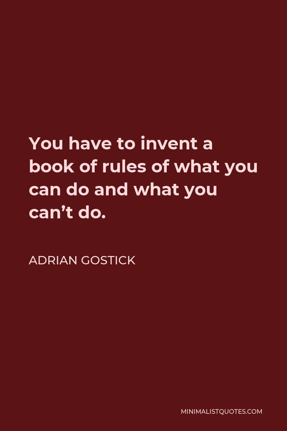 Adrian Gostick Quote - You have to invent a book of rules of what you can do and what you can’t do.