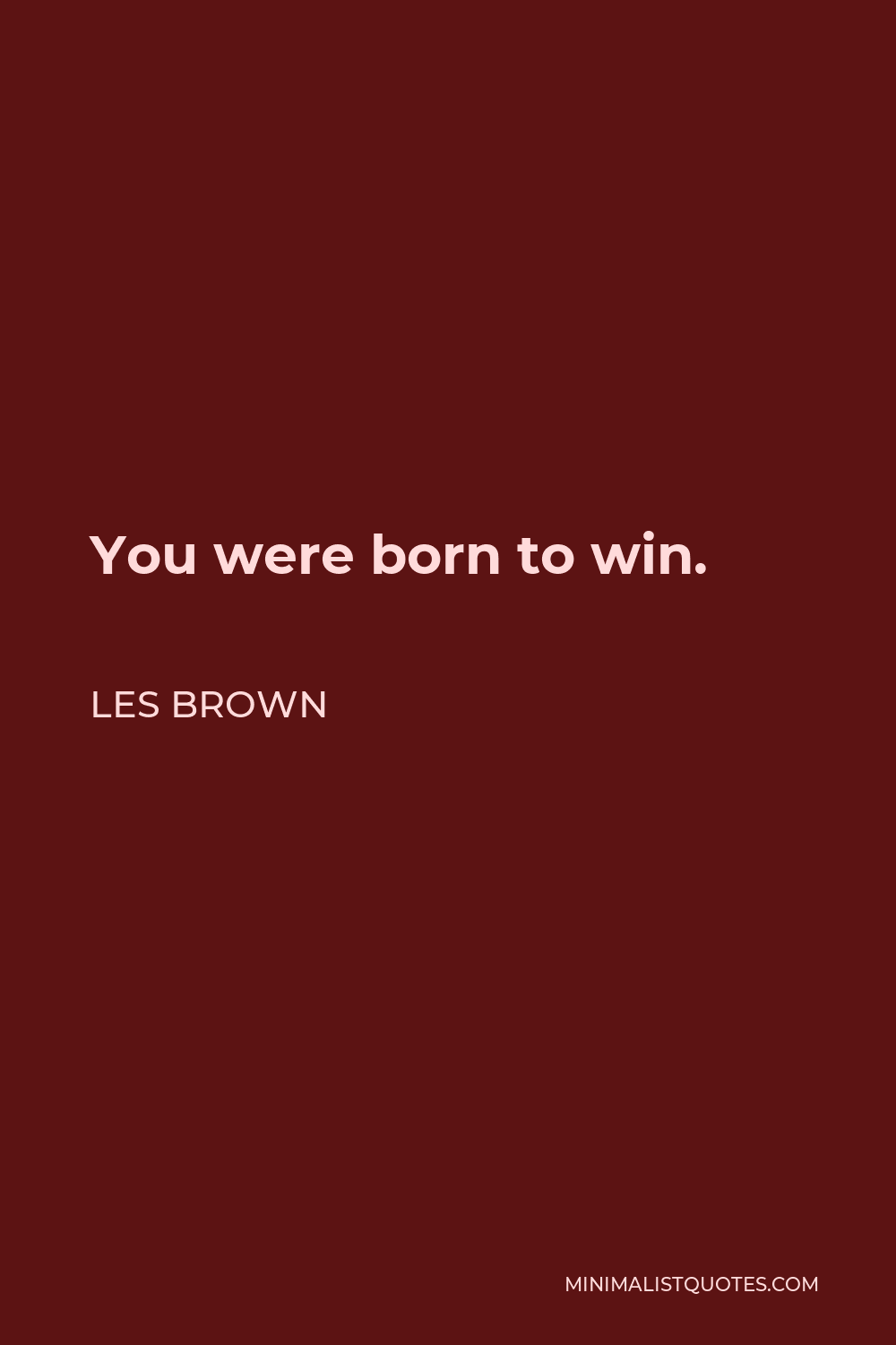 Les Brown Quote - You were born to win.