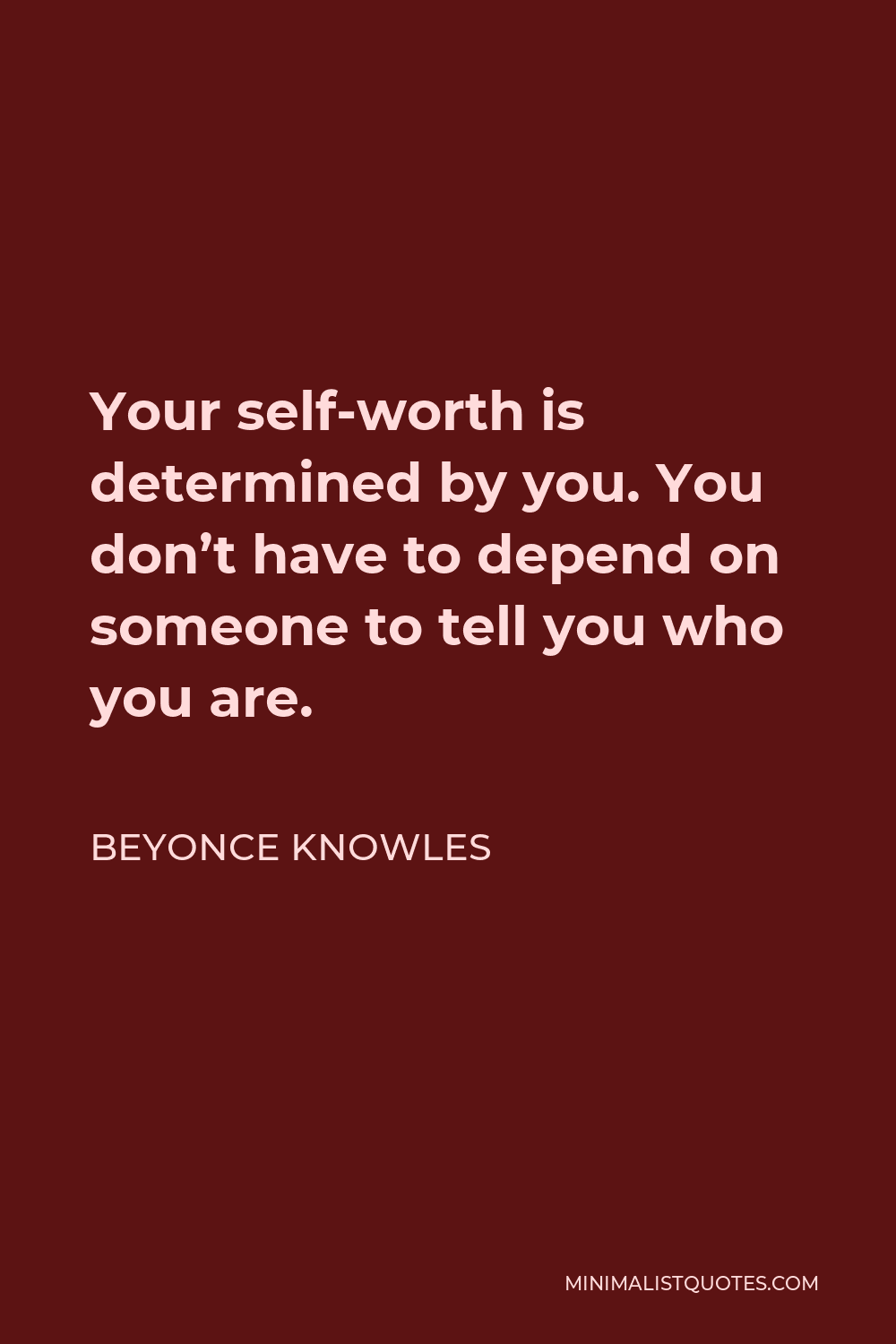 Beyonce Knowles Quote: Your self-worth is determined by you. You don't ...