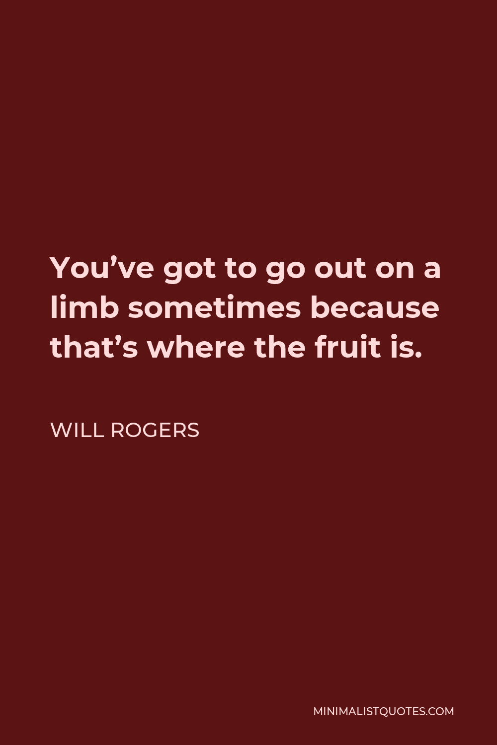 will-rogers-quote-you-ve-got-to-go-out-on-a-limb-sometimes-because