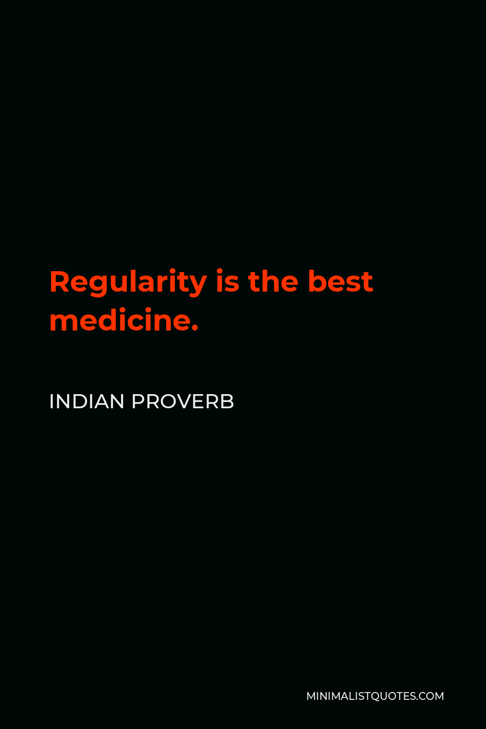 Indian Proverb Quote - Regularity is the best medicine.