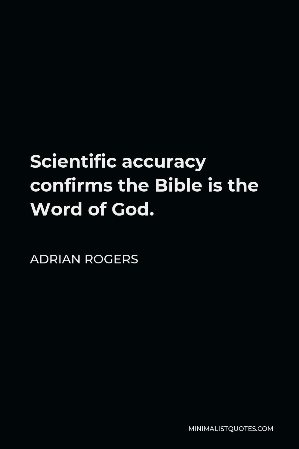 Adrian Rogers Quote - Scientific accuracy confirms the Bible is the Word of God.