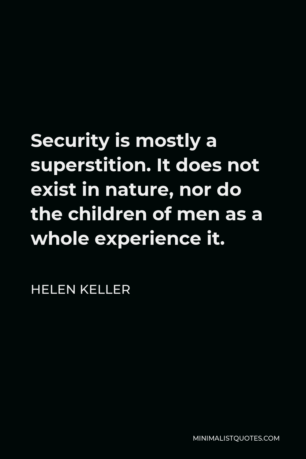 Helen Keller Quote Security Is Mostly A Superstition It Does Not Exist In Nature Nor Do The Children Of Men As A Whole Experience It