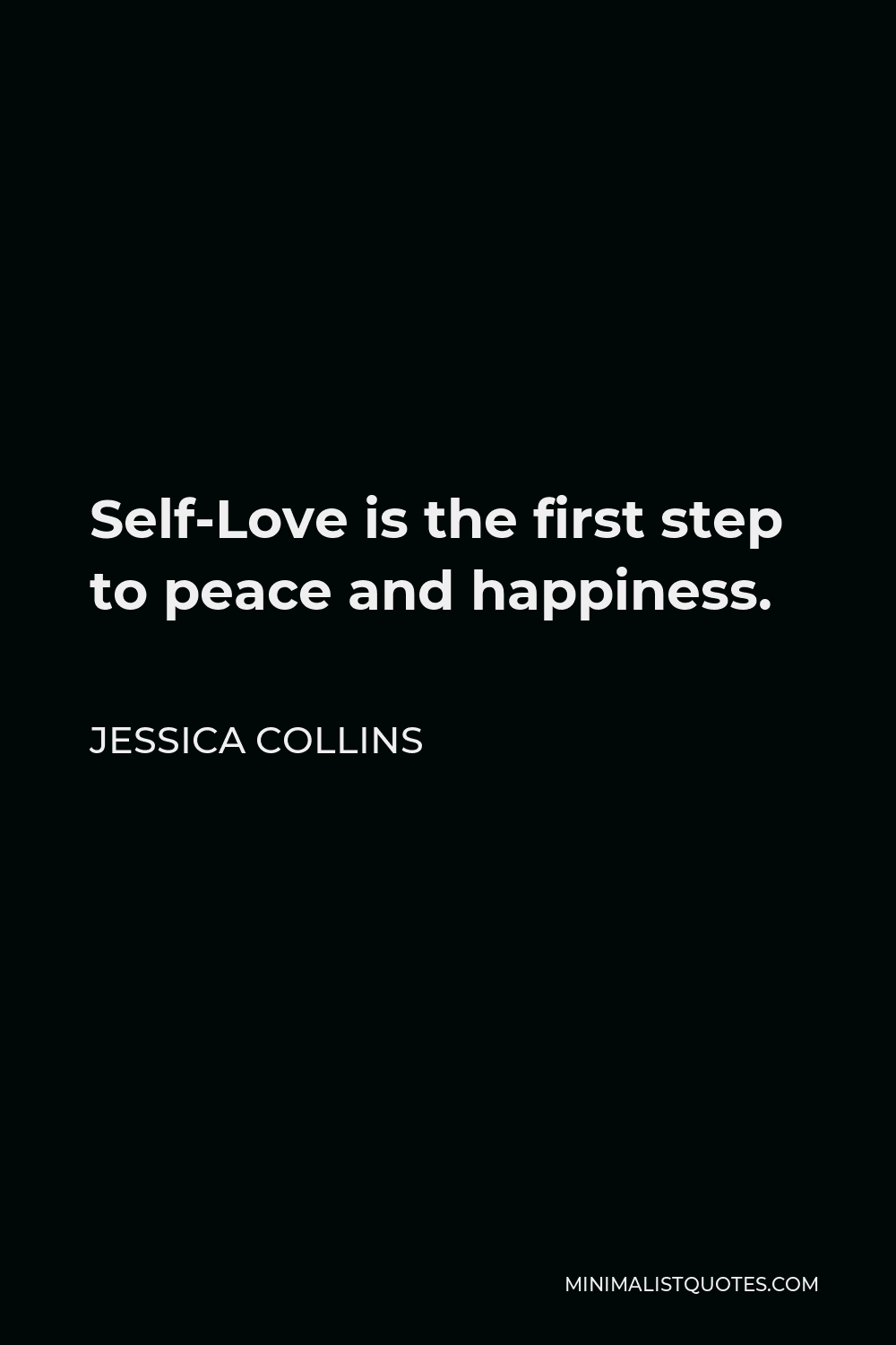 Love Peace Happiness Quotes Jessica Collins Quote: Self-Love Is The First Step To Peace And Happiness.