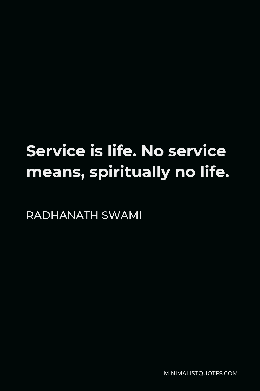 Radhanath Swami Quote - Service is life. No service means, spiritually no life.