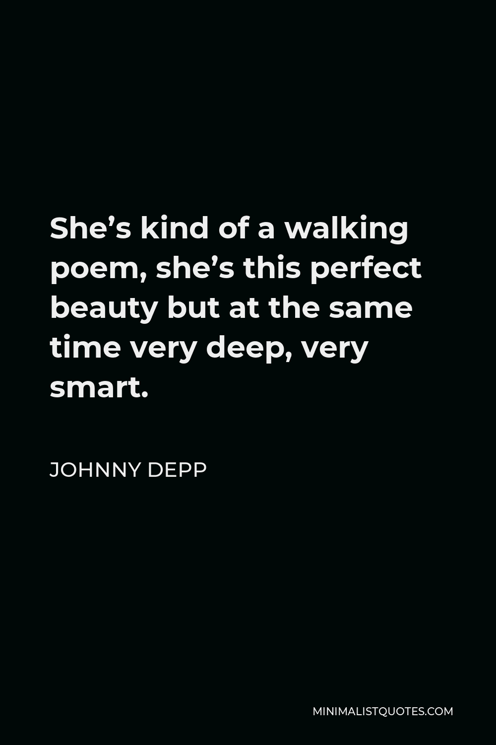 She Is Perfect Quotes Johnny Depp Quote: She's Kind Of A Walking Poem, She's This Perfect Beauty  But At The Same Time Very Deep, Very Smart.