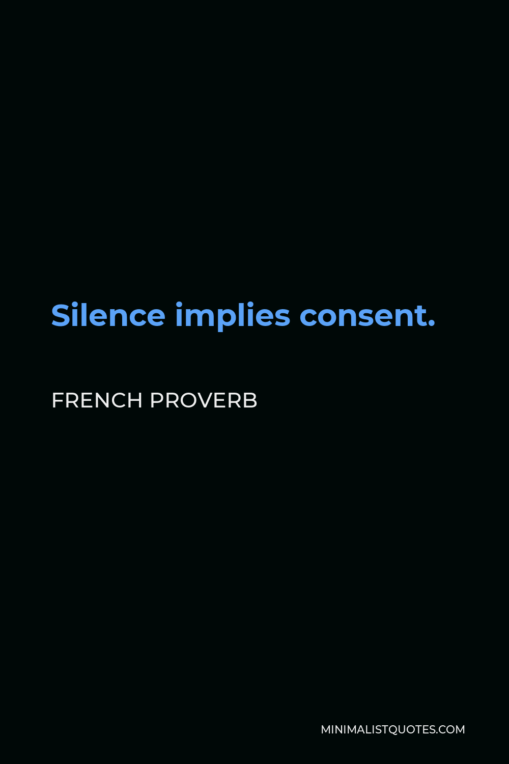 French Proverb Quote - Silence implies consent.