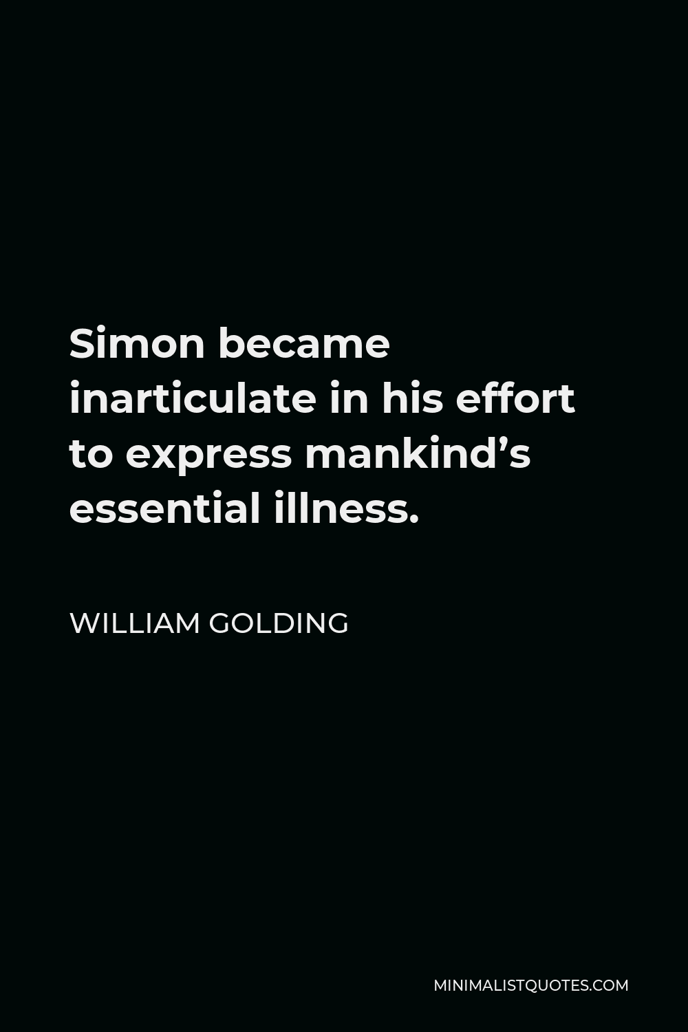 William Golding Quote Simon became inarticulate in his effort to