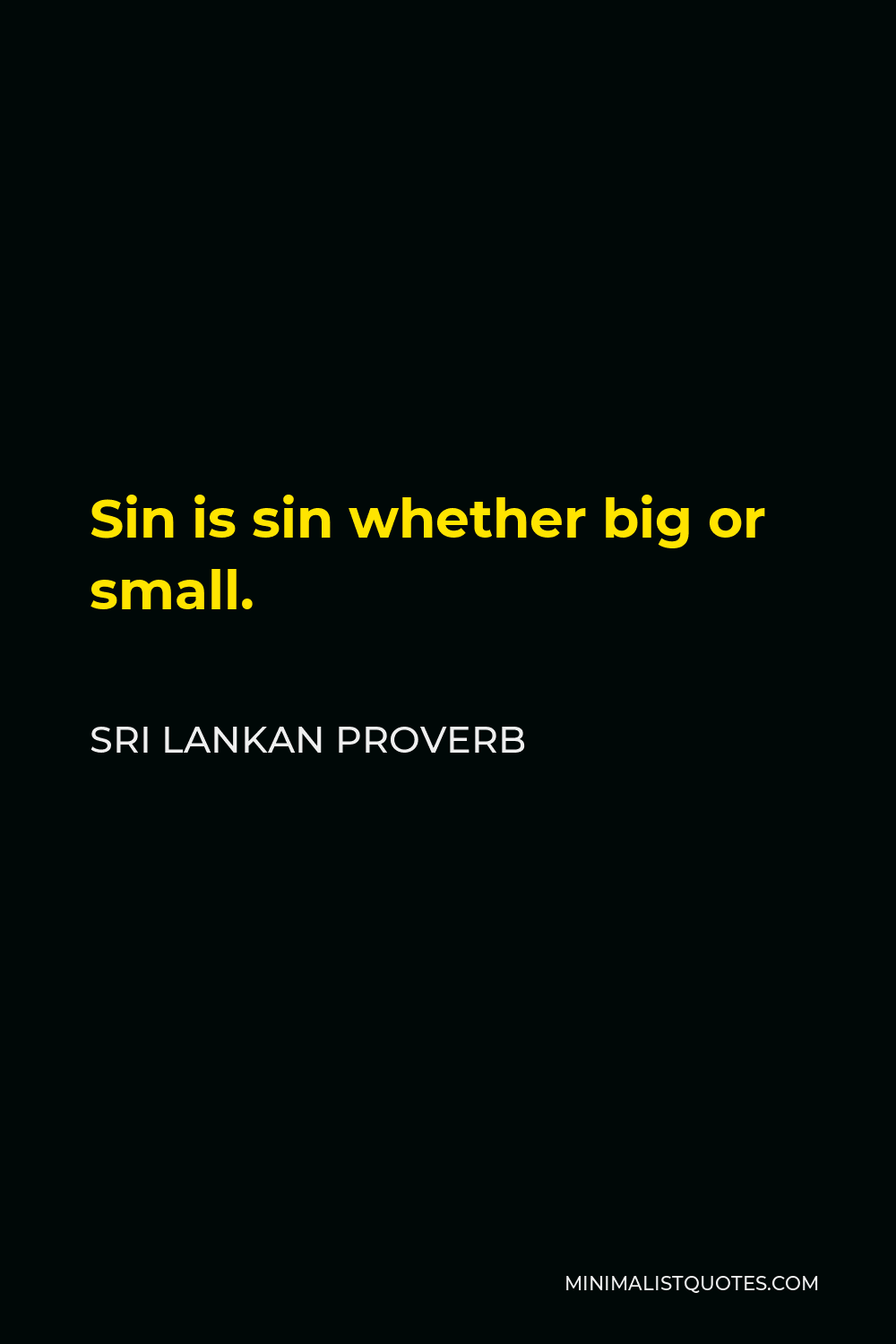 Sri Lankan Proverb Quote - Sin is sin whether big or small.