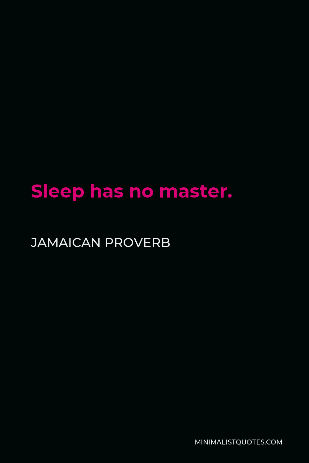 Jamaican Proverb Quote - Sleep has no master.